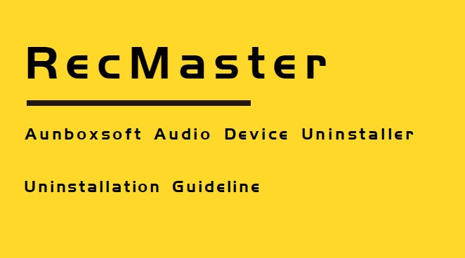 RecMaster Audio Driver Uninstallation Guideline (with Aunboxsoft Audio Device Uninstaller)